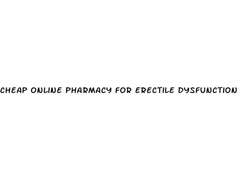 cheap online pharmacy for erectile dysfunction