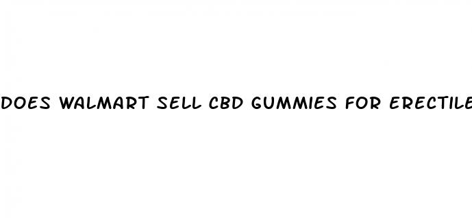 does walmart sell cbd gummies for erectile dysfunction