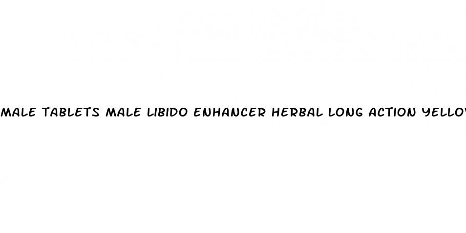 male tablets male libido enhancer herbal long action yellow