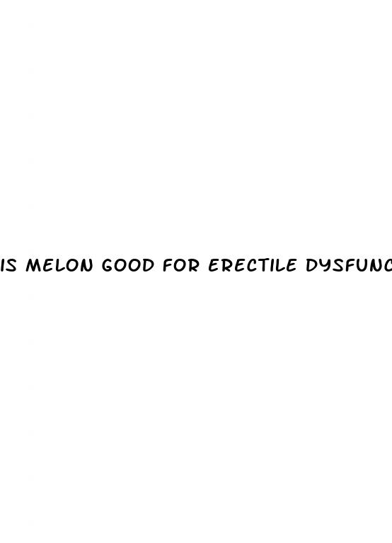 is melon good for erectile dysfunction