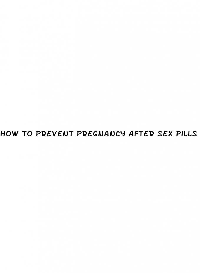 how to prevent pregnancy after sex pills