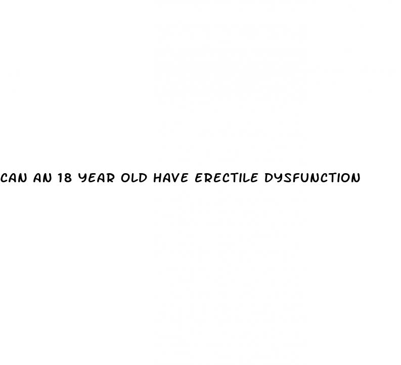 can an 18 year old have erectile dysfunction