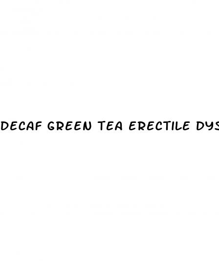 decaf green tea erectile dysfunction