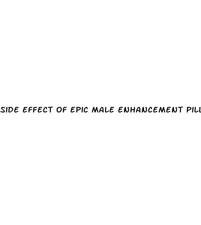 side effect of epic male enhancement pills