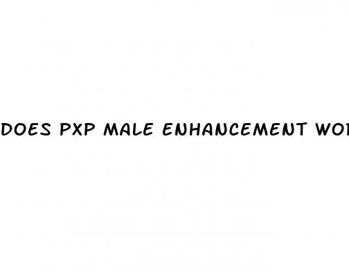 does pxp male enhancement work