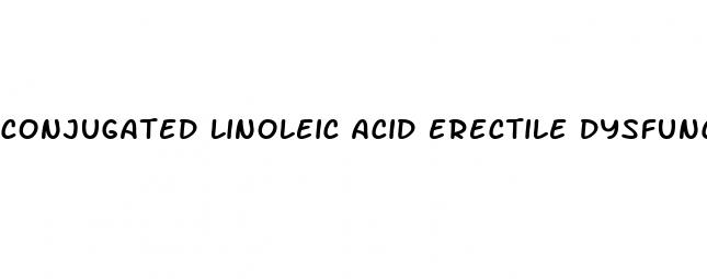 conjugated linoleic acid erectile dysfunction