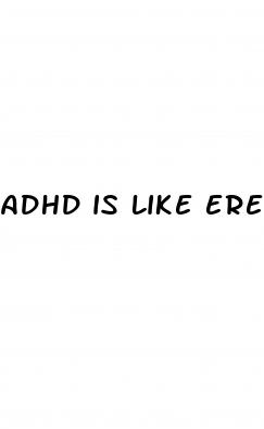 adhd is like erectile dysfunction