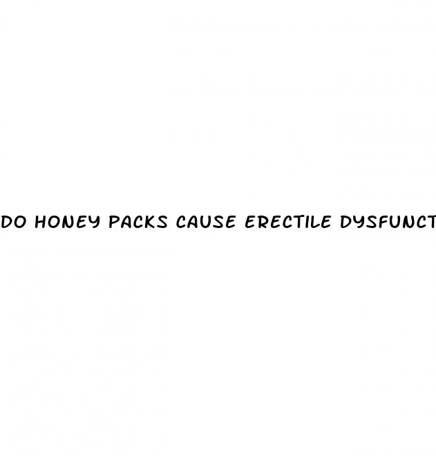 do honey packs cause erectile dysfunction