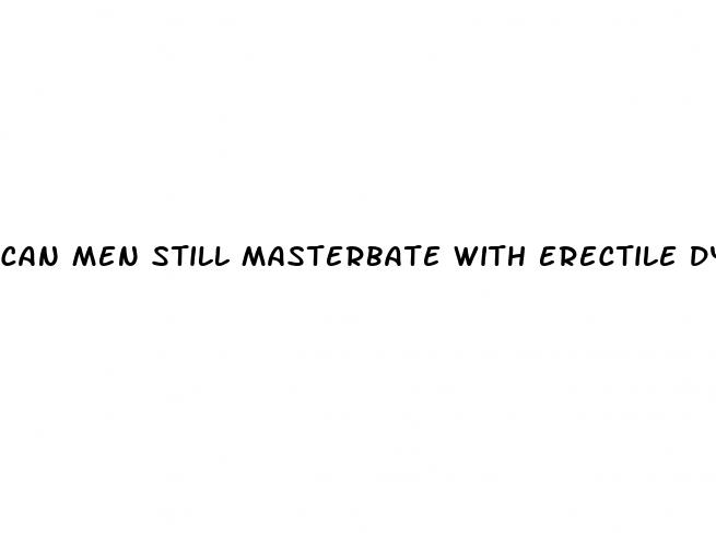 can men still masterbate with erectile dysfunction