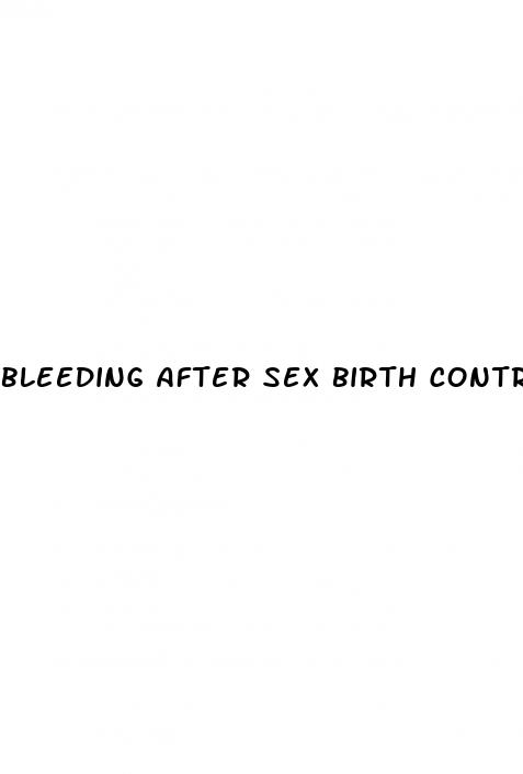 bleeding after sex birth control pill