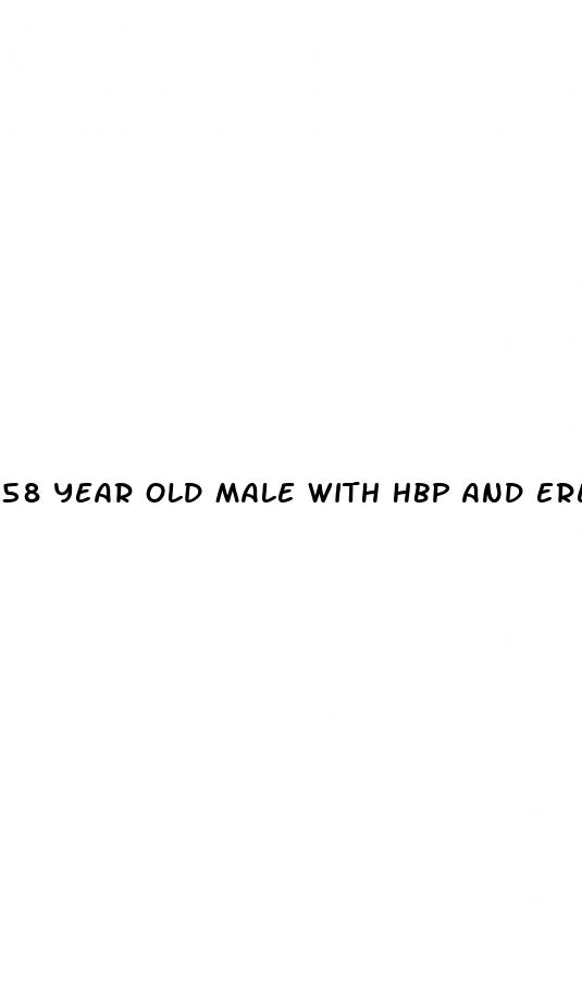 58 year old male with hbp and erectile dysfunction