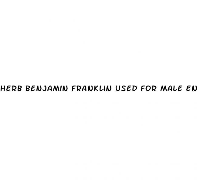 herb benjamin franklin used for male enhancement