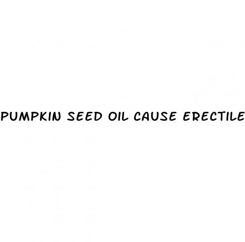 pumpkin seed oil cause erectile dysfunction