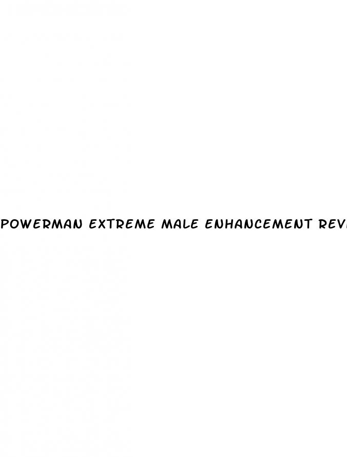 powerman extreme male enhancement reviews