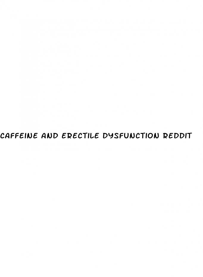 caffeine and erectile dysfunction reddit