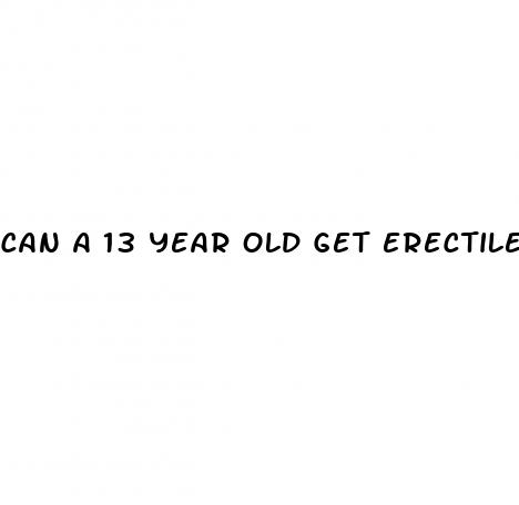 can a 13 year old get erectile dysfunction