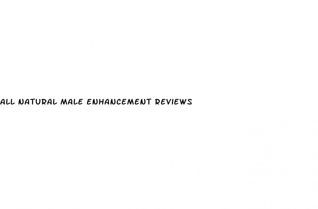 all natural male enhancement reviews