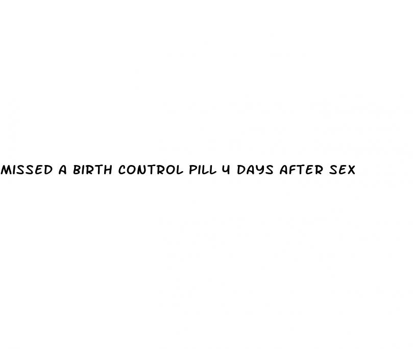 missed a birth control pill 4 days after sex