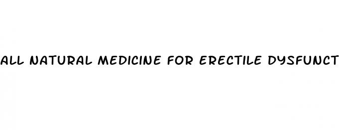 all natural medicine for erectile dysfunction