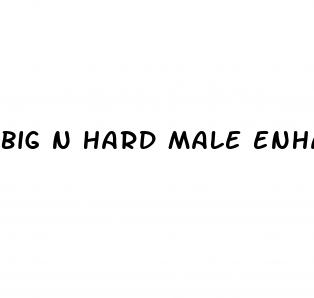 big n hard male enhancement