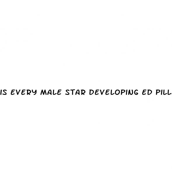 is every male star developing ed pills fake news