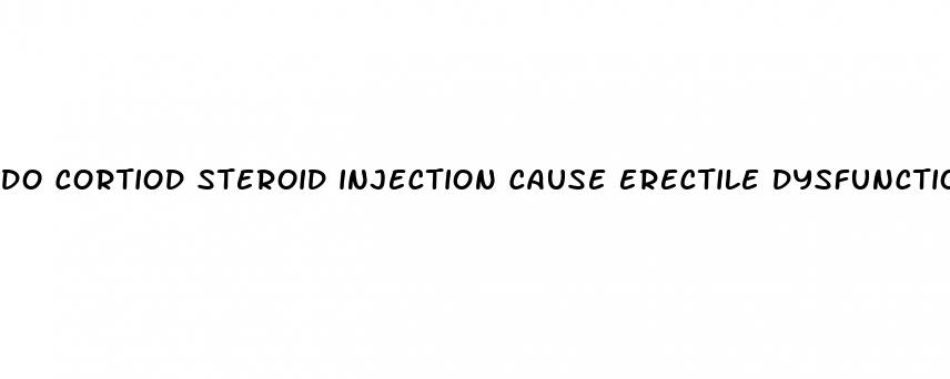 do cortiod steroid injection cause erectile dysfunction