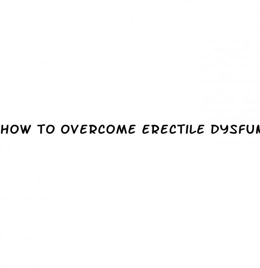 how to overcome erectile dysfunction quora