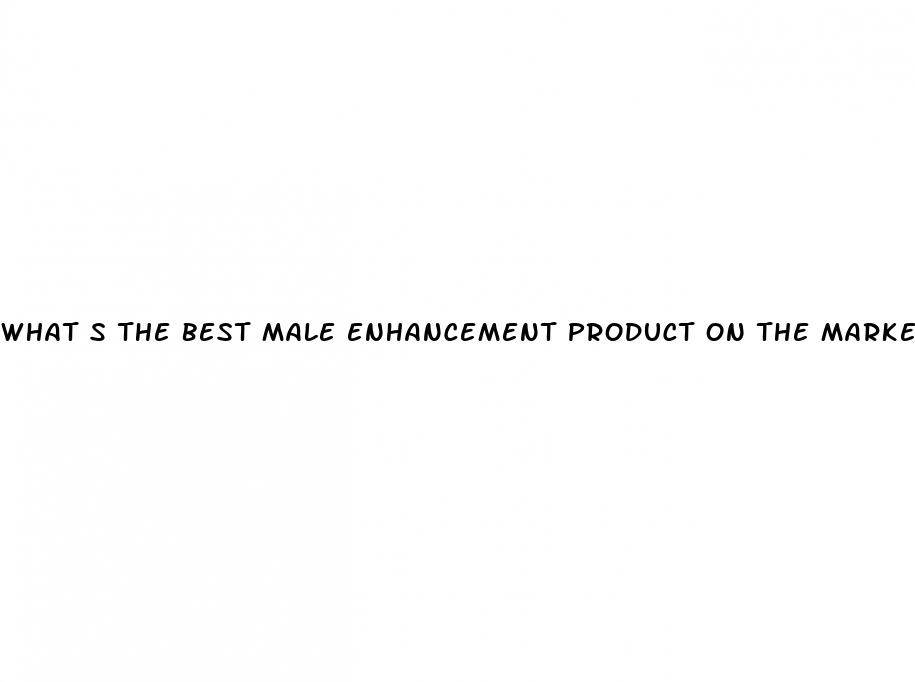 what s the best male enhancement product on the market