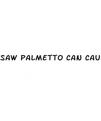 saw palmetto can cause erectile dysfunction