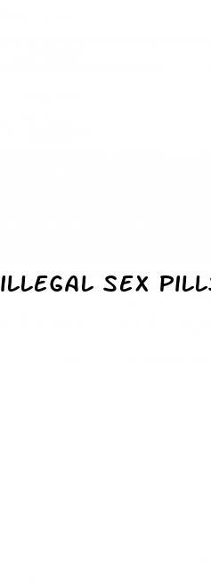 illegal sex pills