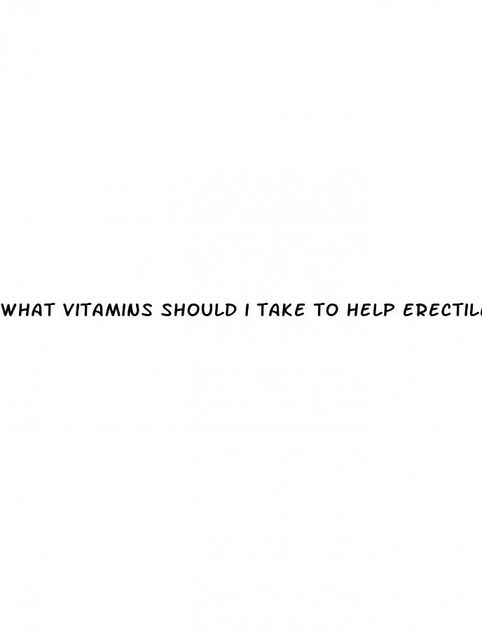 what vitamins should i take to help erectile dysfunction