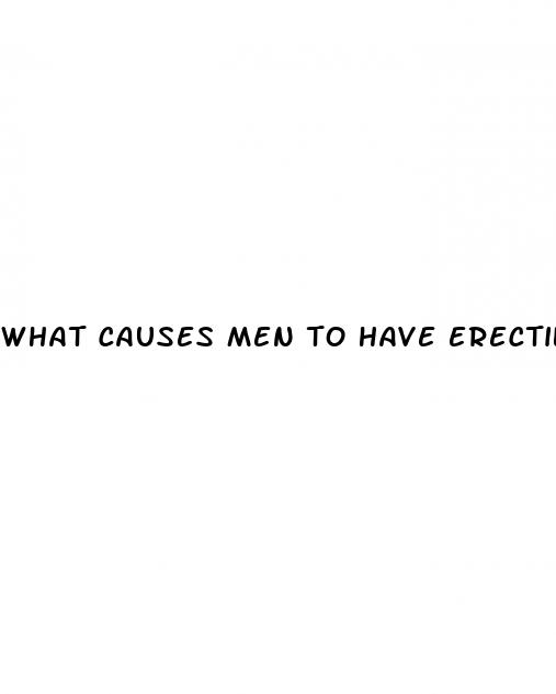 what causes men to have erectile dysfunction