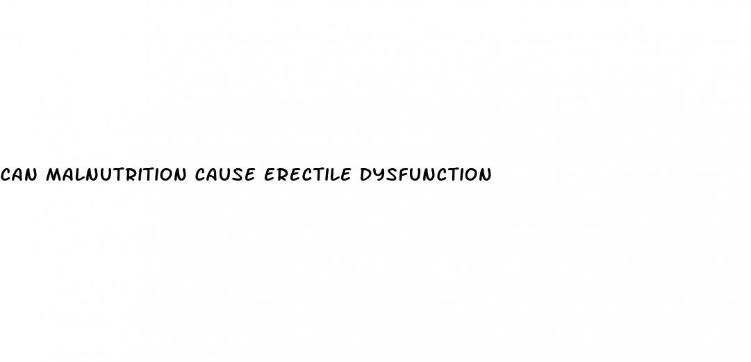 can malnutrition cause erectile dysfunction