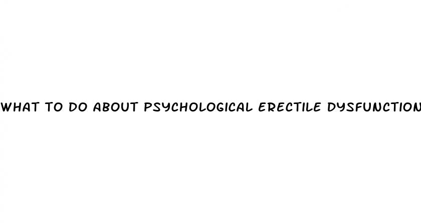 what to do about psychological erectile dysfunction