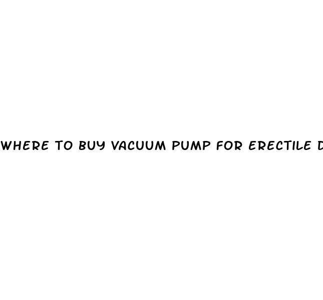 where to buy vacuum pump for erectile dysfunction