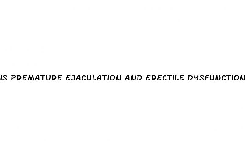 is premature ejaculation and erectile dysfunction same