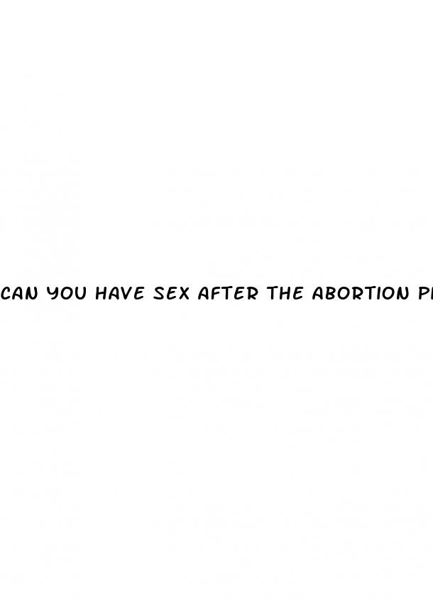 can you have sex after the abortion pill