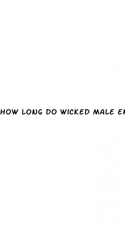 how long do wicked male enhancement pills last