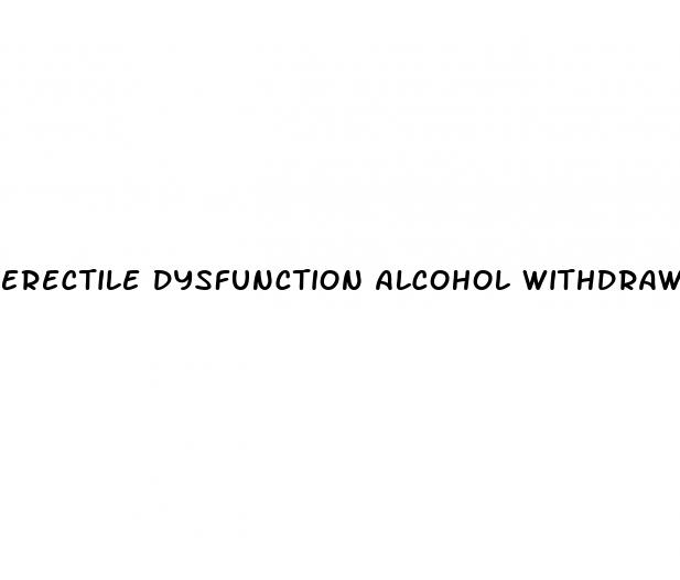 erectile dysfunction alcohol withdrawal