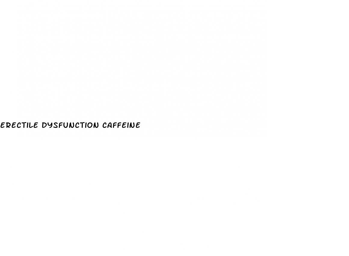 erectile dysfunction caffeine