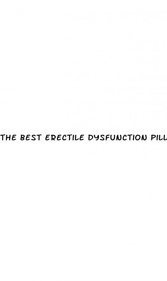 the best erectile dysfunction pill