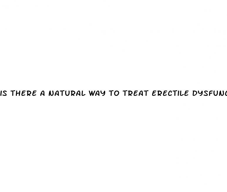 is there a natural way to treat erectile dysfunction