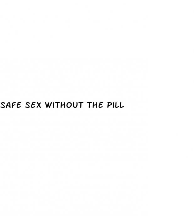 safe sex without the pill