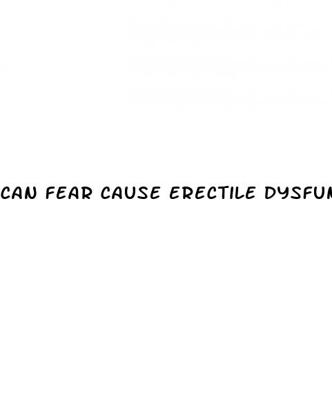 can fear cause erectile dysfunction