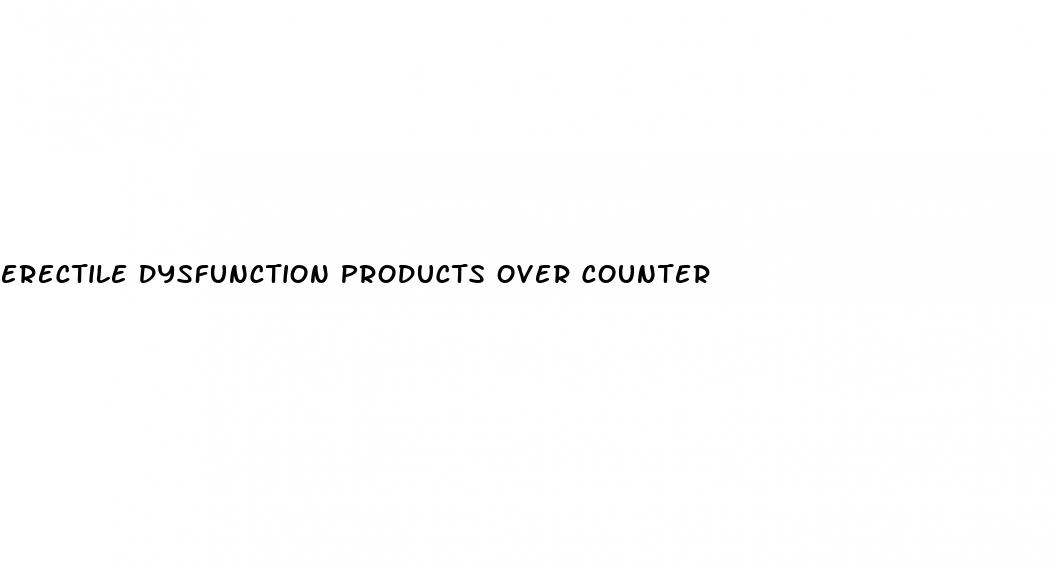 erectile dysfunction products over counter