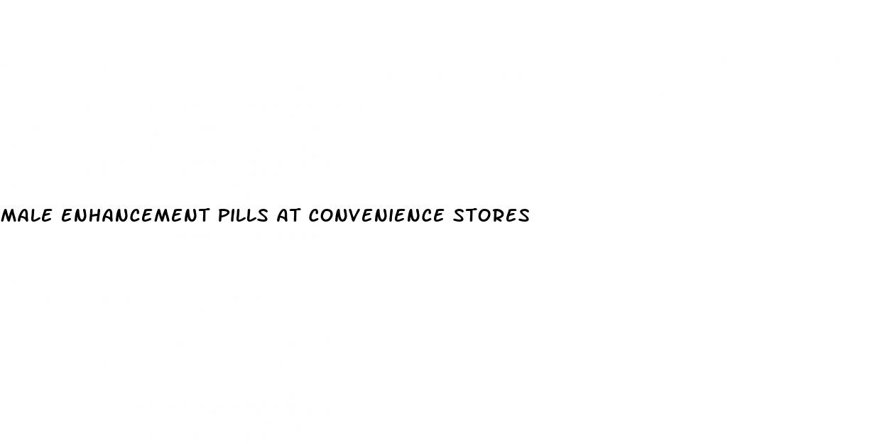 male enhancement pills at convenience stores