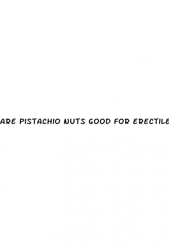 are pistachio nuts good for erectile dysfunction