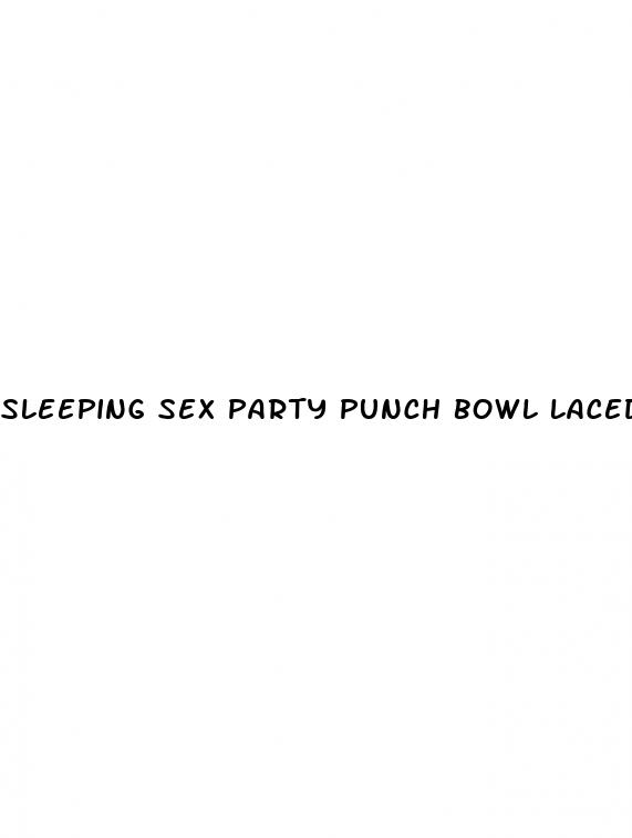 sleeping sex party punch bowl laced with sleeping pills