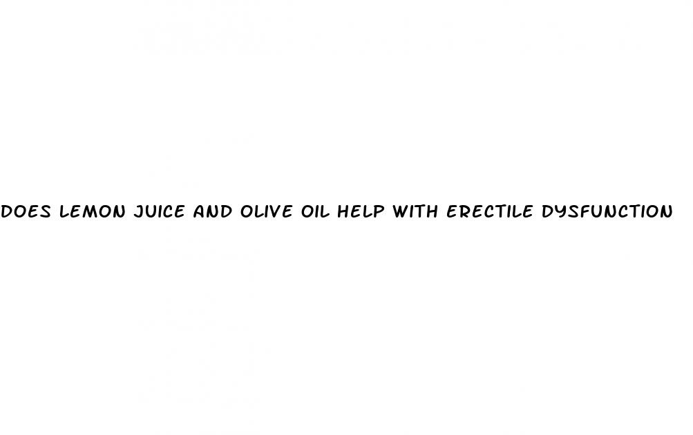 does lemon juice and olive oil help with erectile dysfunction