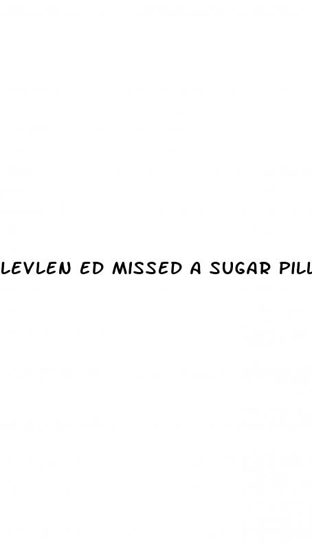 levlen ed missed a sugar pill